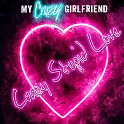 Crazy Stupid Love - Single by My Crazy Girlfriend album reviews, ratings, credits