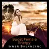 Boost Female Energy - Inner Balancing, Perfect Harmony, Hypnotic Music, Simple Serenity, Mind Body Healing album lyrics, reviews, download