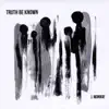 Truth Be Known album lyrics, reviews, download