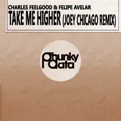 Take Me Higher (Joey Chicago Remix) - Single by Charles Feelgood & Felipe Avelar album reviews, ratings, credits