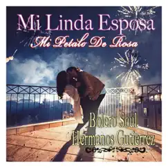 Mi Linda Esposa (Mi Petalo de Rosa) - Single by Bolero Soul & Hermanos Gutierrez album reviews, ratings, credits