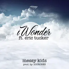 IWonder (feat. Eric Tucker) - Single by Messy Kids album reviews, ratings, credits