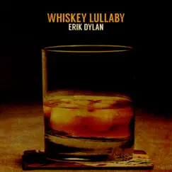 Whiskey Lullaby (Live) - Single by Erik Dylan album reviews, ratings, credits