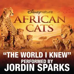 The World I Knew (From Disneynature African Cats) - Single by Jordin Sparks album reviews, ratings, credits