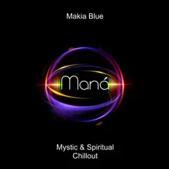 Maná (Mystic & Spiritual Chillout) by Makia Blue album reviews, ratings, credits