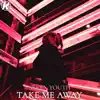 Take Me Away - Single album lyrics, reviews, download