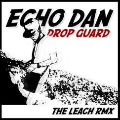 Drop Guard (The Leach Remix) - Single by Echo Dan album reviews, ratings, credits