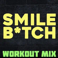 Smile Bitch (Workout Mix) - Single by Workout Mix Guys album reviews, ratings, credits
