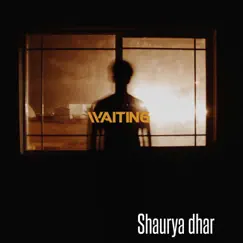 Waiting - Single by Shaurya dhar album reviews, ratings, credits