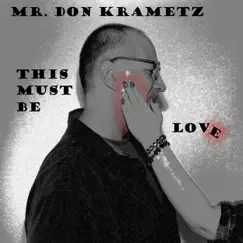 This Must Be Love - Single by Mr. Don Krametz album reviews, ratings, credits