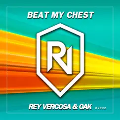 Beat My Chest - Single by Rey Vercosa & Oak album reviews, ratings, credits