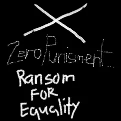 Ransom for Equality - Single by ZeroPunishment album reviews, ratings, credits