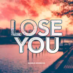 Lose You - Single by Rasmus Henneken album reviews, ratings, credits