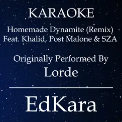 Homemade Dynamite (Remix) [Originally Performed by Lorde feat. Khalid, Post Malone & SZA] [Karaoke No Guide Melody Version] - Single by EdKara album reviews, ratings, credits