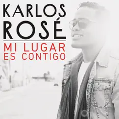 Mi Lugar Es Contigo - Single by Karlos Rosé album reviews, ratings, credits