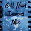 Cold Heart (Diamond Mix) - Single album lyrics, reviews, download