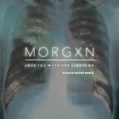 Love You with the Lights On (Savoir Adore Remix) - Single by Morgxn album reviews, ratings, credits