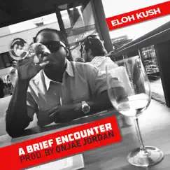 A Brief Encounter - Single by Eloh Kush album reviews, ratings, credits