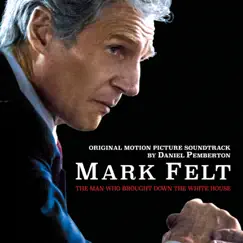 Mark Felt: The Man Who Brought Down the White House (Original Motion Picture Soundtrack) by Daniel Pemberton album reviews, ratings, credits