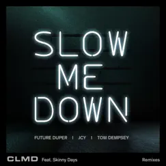 Slow Me Down (feat. Skinny Days) - EP by CLMD album reviews, ratings, credits