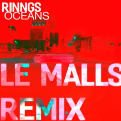 Oceans (Le Malls Remix) - Single by RINNGS album reviews, ratings, credits