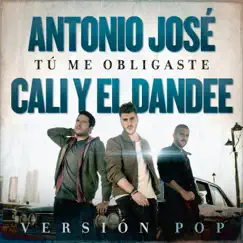 Tú Me Obligaste (Versión Pop) - Single by Antonio José & Cali y El Dandee album reviews, ratings, credits