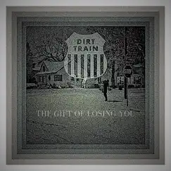 The Gift of Losing You - Single by Dirt Train album reviews, ratings, credits