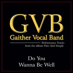 Do You Wanna Be Well (Performance Tracks) - Single by Gaither Vocal Band album reviews, ratings, credits