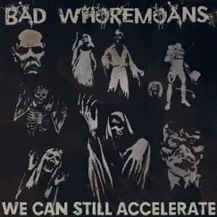 We Can Still Accelerate by Bad Whoremoans album reviews, ratings, credits