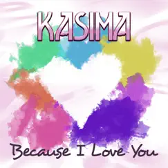 Because I Love You (Remixes) - EP by Kasima album reviews, ratings, credits