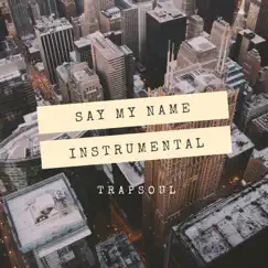Say My Name (Instrumental Trapsoul) Song Lyrics