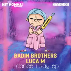 Dance I Say EP by Luca M & Badin Brothers album reviews, ratings, credits