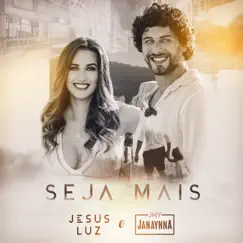 Seja Mais - Single by Jesus Luz & Janaynna album reviews, ratings, credits