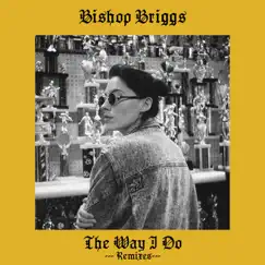 The Way I Do (Remixes) - Single by Bishop Briggs album reviews, ratings, credits