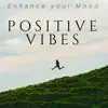 Positive Vibes: Enhance your Mood, Meditation Music for Positive Thinking, Energy and Motivation album lyrics, reviews, download