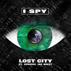 I Spy (feat. General Jah Mikey) - Single by Lost City album reviews, ratings, credits