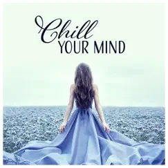 Chill Your Mind – Soothing Nature Music for Relaxation, Spa, Yoga, Pilates by Serenity Music Zone album reviews, ratings, credits