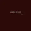 Kissing Me Away - Single album lyrics, reviews, download