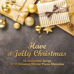Have a Jolly Christmas - 10 Christmas Songs & 10 Relaxing Winter Piano Melodies by Various Artists album reviews, ratings, credits