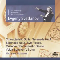 Glazunov: Characteristic Suite, Serenade Nos. 1 & No. 2, Two Pieces. Mazurka, Characteristic Dance & Volga Boatmen's Song by Evgeny Svetlanov & State Academic Symphony Orchestra 