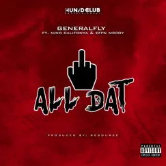 F**k All Dat (feat. Nino Califonya & Effn Mccoy) - Single by General Fly album reviews, ratings, credits