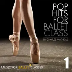 Pop Hits for Ballet Class, Vol. 1 by Charles Mathews album reviews, ratings, credits