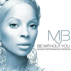 Be Without You (Award Performance Version) - Single by Mary J. Blige album reviews, ratings, credits