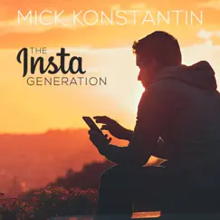 The Insta Generation - Single by Mick Konstantin album reviews, ratings, credits