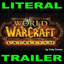 Literal World of Warcraft Cataclysm Cinematic Trailer - Single by Toby Turner & Tobuscus album reviews, ratings, credits