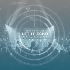 Let It Echo Unplugged (Live) by Jesus Culture album reviews, ratings, credits