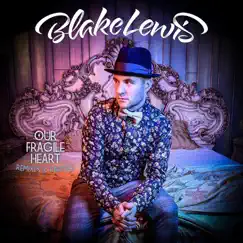 Our Fragile Heart: Remixes & Rarities by Blake Lewis album reviews, ratings, credits