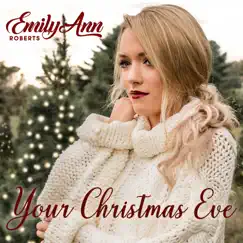 Your Christmas Eve - Single by Emily Ann Roberts album reviews, ratings, credits