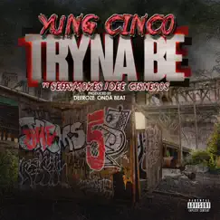 Tryna Be (feat. Dee Cisneros & Seff Smokes) - Single by Yung Cinco album reviews, ratings, credits