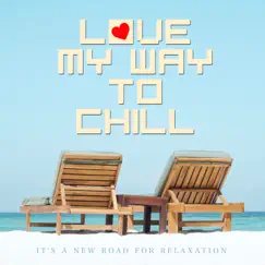Love My Way to Chill... It's a New Road for Relaxation by Call Your Name By Me album reviews, ratings, credits